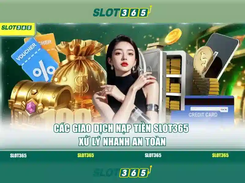 nạp tiền Slot365 – Hướng dẫn chi tiết và trải nghiệm